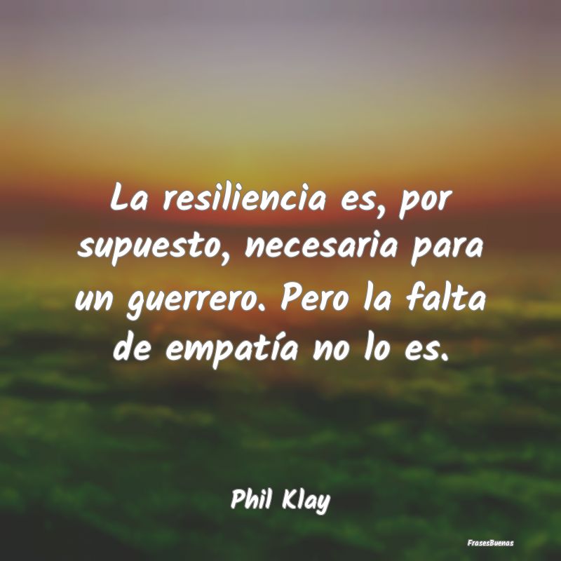 La resiliencia es, por supuesto, necesaria para un...