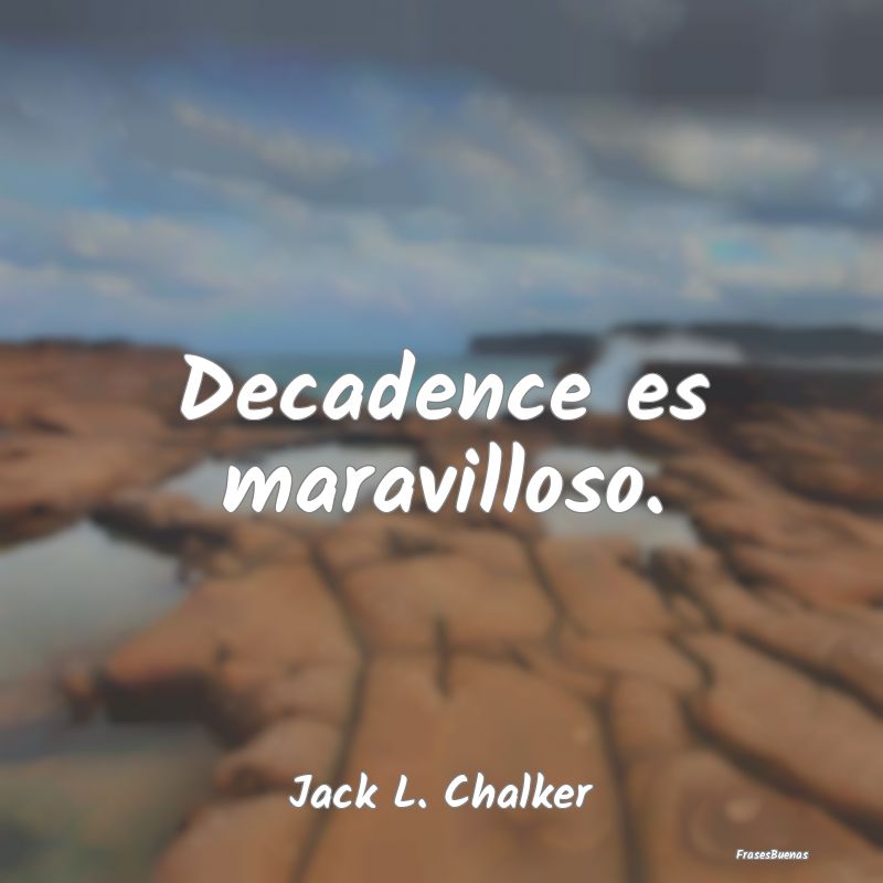 Decadence es maravilloso....