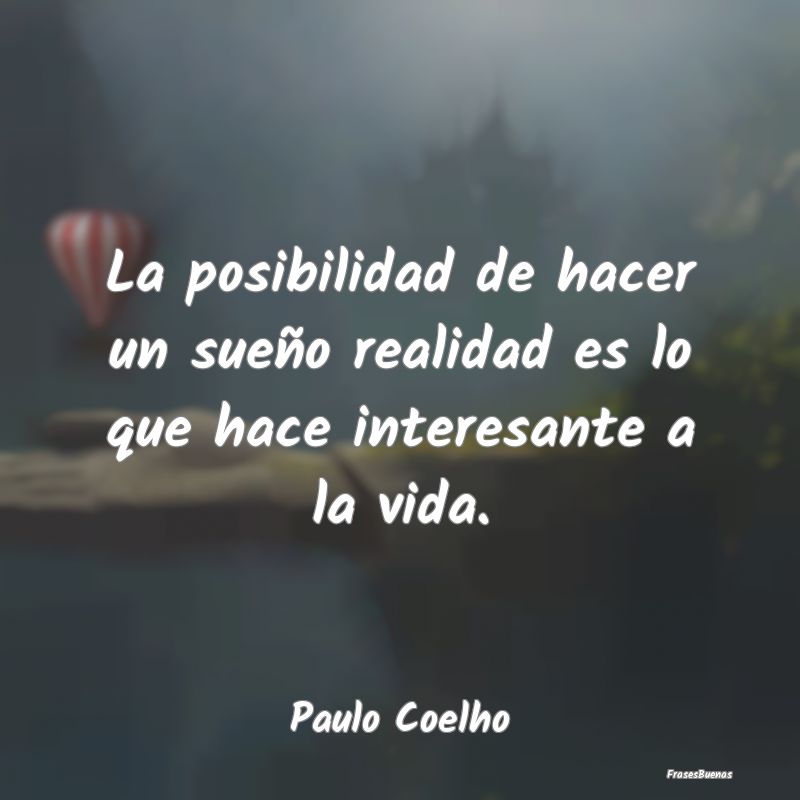 Frases de Paulo Coelho - La posibilidad de hacer un sueño realid