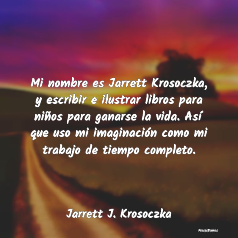 Mi nombre es Jarrett Krosoczka, y escribir e ilust...