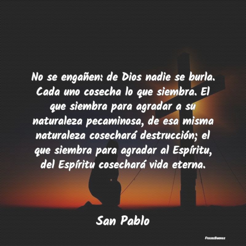 Frases de San Pablo - No se engañen: de Dios nadie se burla.