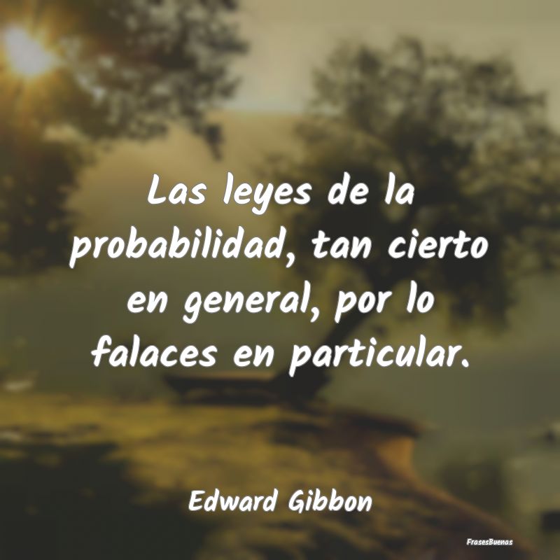 Las leyes de la probabilidad, tan cierto en genera...