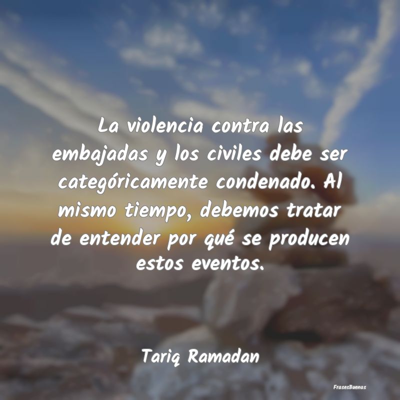 Frases de Violencia - La violencia contra las embajadas y los civiles de...