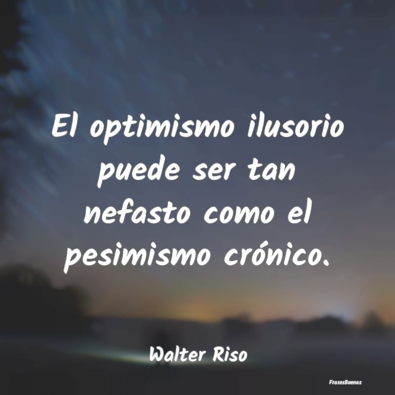 El optimismo ilusorio puede ser tan nefasto como e...