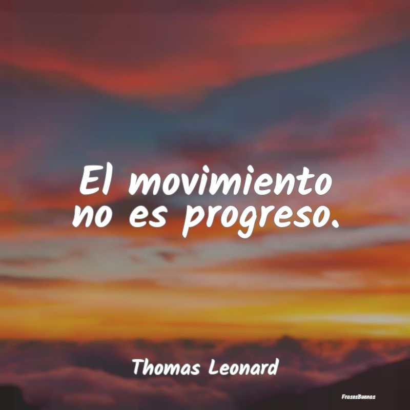 El movimiento no es progreso....