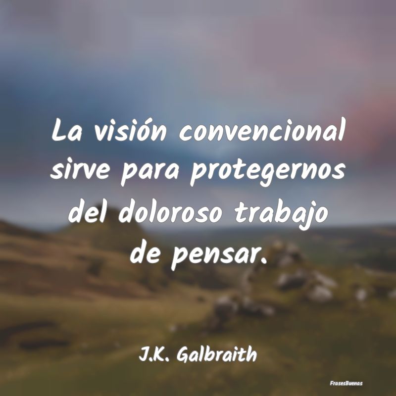 La visión convencional sirve para protegernos del...