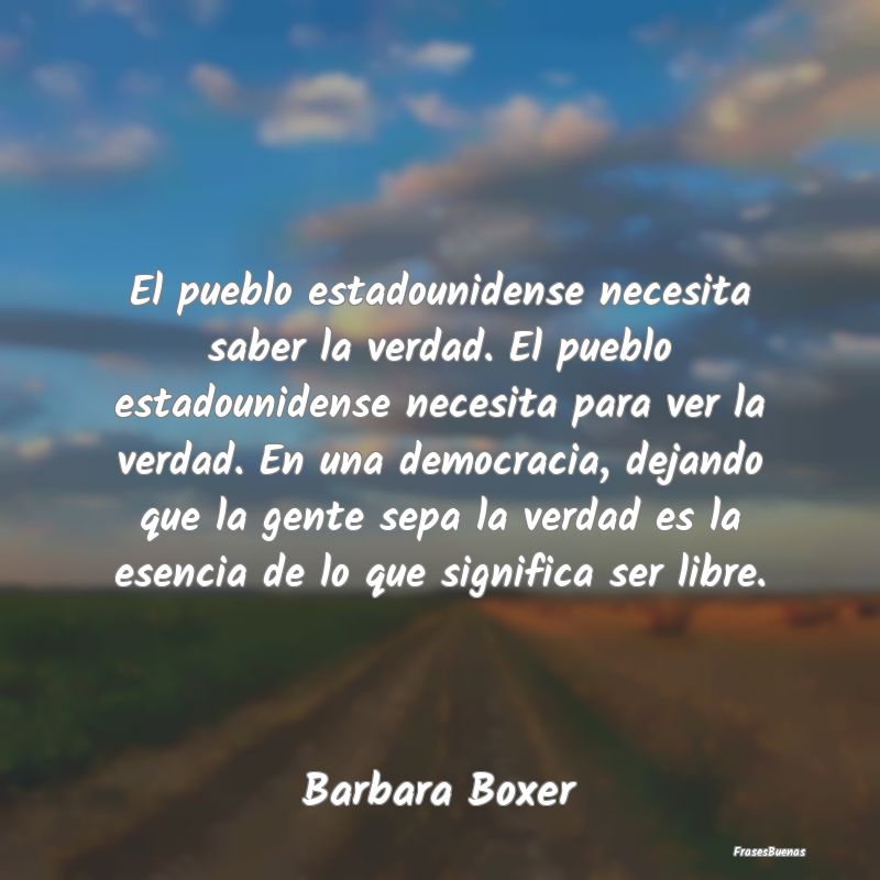 El pueblo estadounidense necesita saber la verdad....