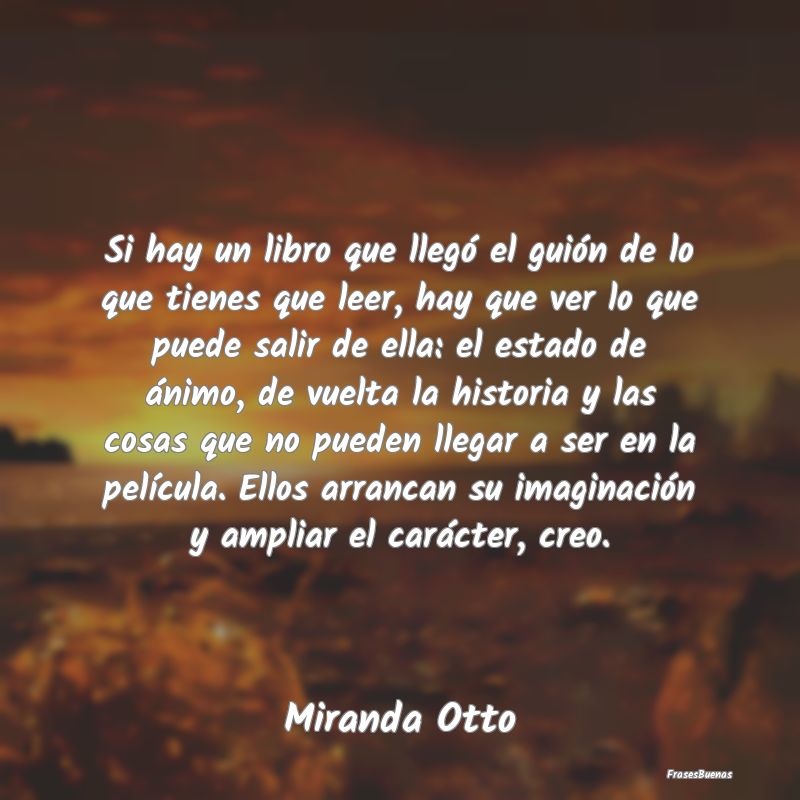 Frases de Imaginación - Si hay un libro que llegó el guión de lo que tie...