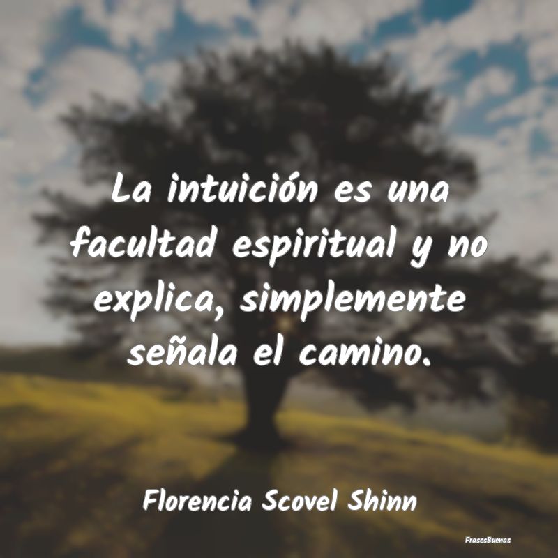 La intuición es una facultad espiritual y no expl...