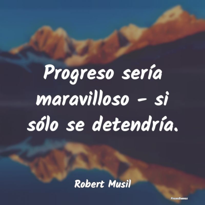 Progreso sería maravilloso - si sólo se detendr...