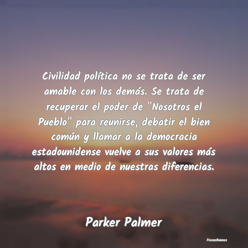 Frases de Democracia - Civilidad política no se trata de ser amable con ...