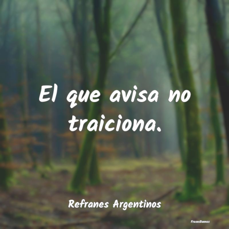 Refranes Argentinos - El que avisa no traiciona....