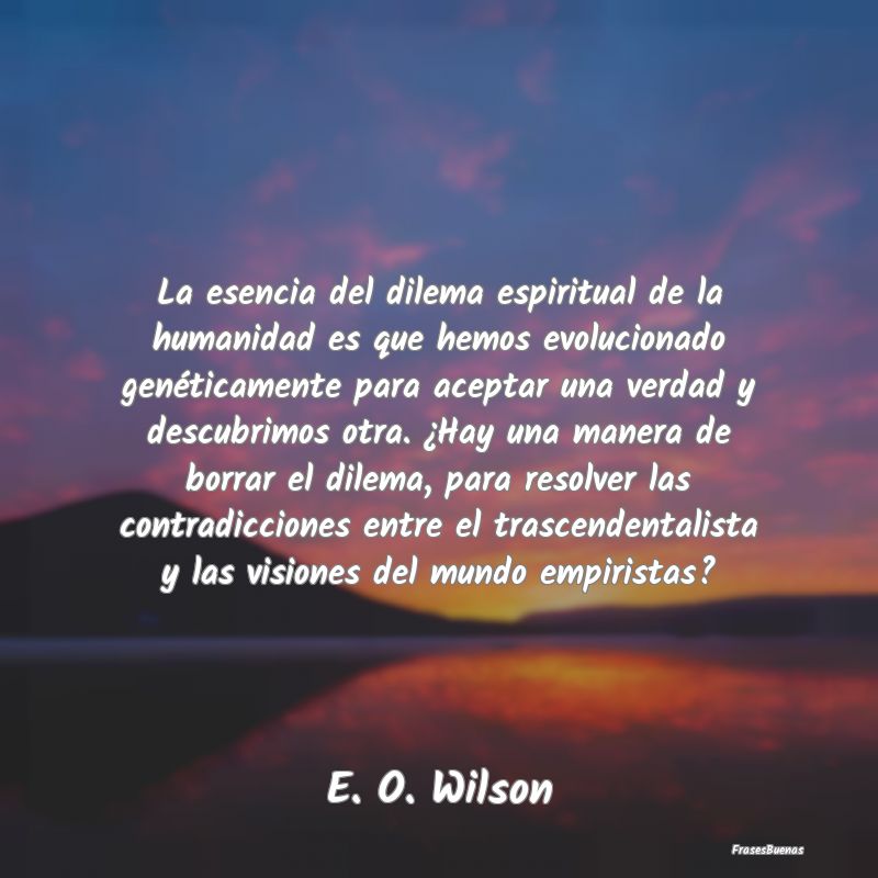 La esencia del dilema espiritual de la humanidad e...