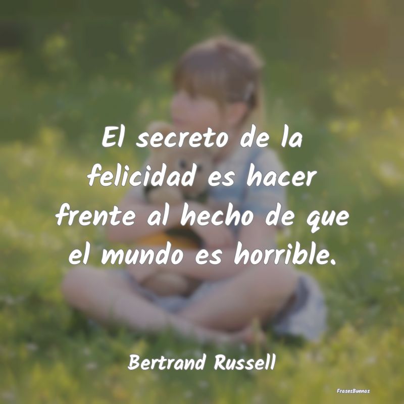 Frases de Bertrand Russell - El secreto de la felicidad es hacer fren