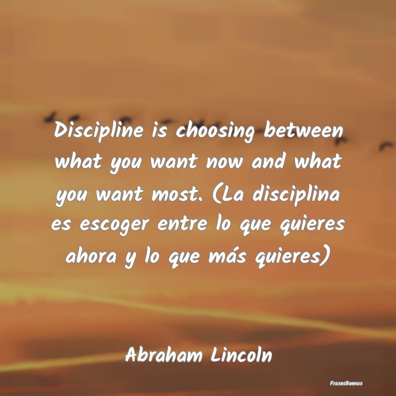 Discipline is choosing between what you want now a...