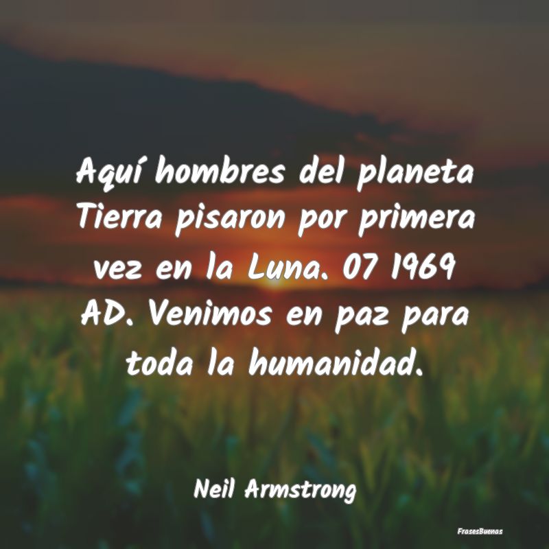 Aquí hombres del planeta Tierra pisaron por prime...