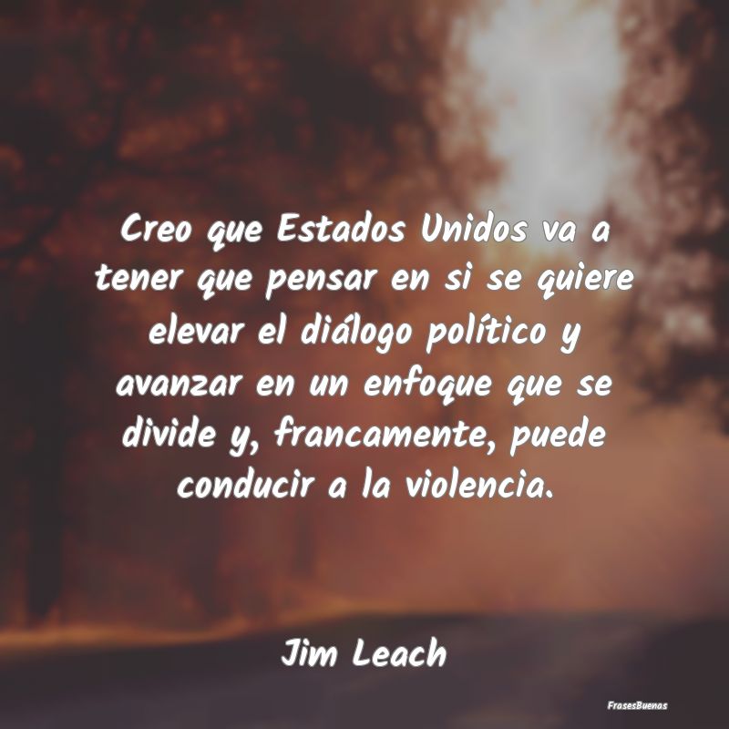 Frases de Violencia - Creo que Estados Unidos va a tener que pensar en s...