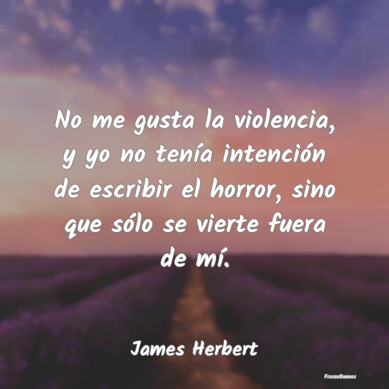 No me gusta la violencia, y yo no tenía intenció...