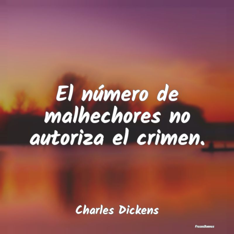 Frases de Delincuencia - El número de malhechores no autoriza el crimen....