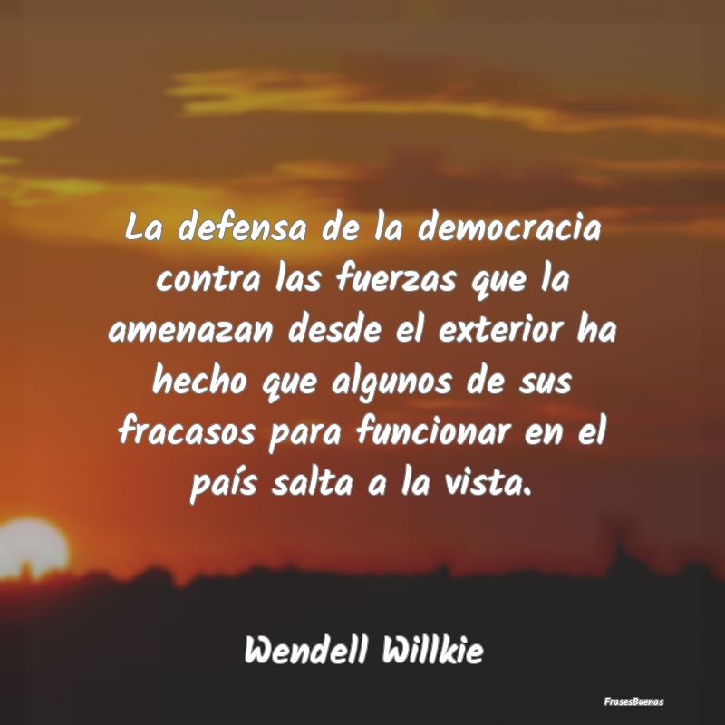 La defensa de la democracia contra las fuerzas que...