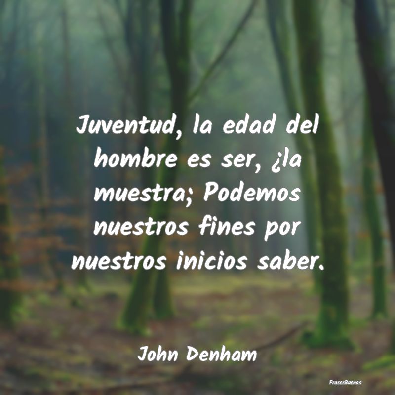 Juventud, la edad del hombre es ser, ¿la muestra;...