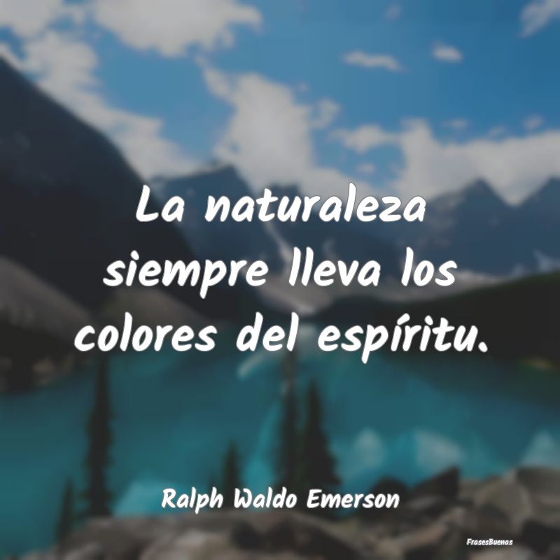 La naturaleza siempre lleva los colores del espír...