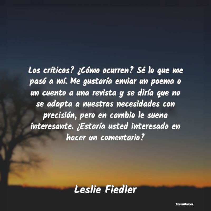 Los críticos? ¿Cómo ocurren? Sé lo que me pas...