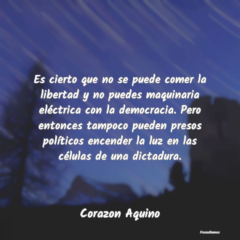 Es cierto que no se puede comer la libertad y no p...