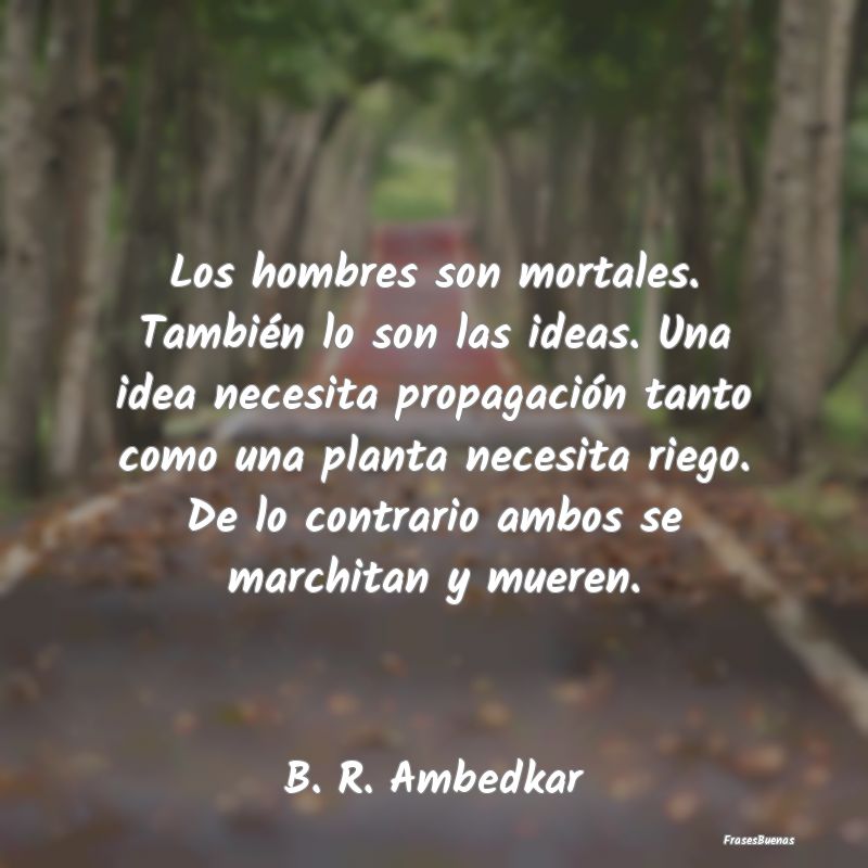 Los hombres son mortales. También lo son las idea...