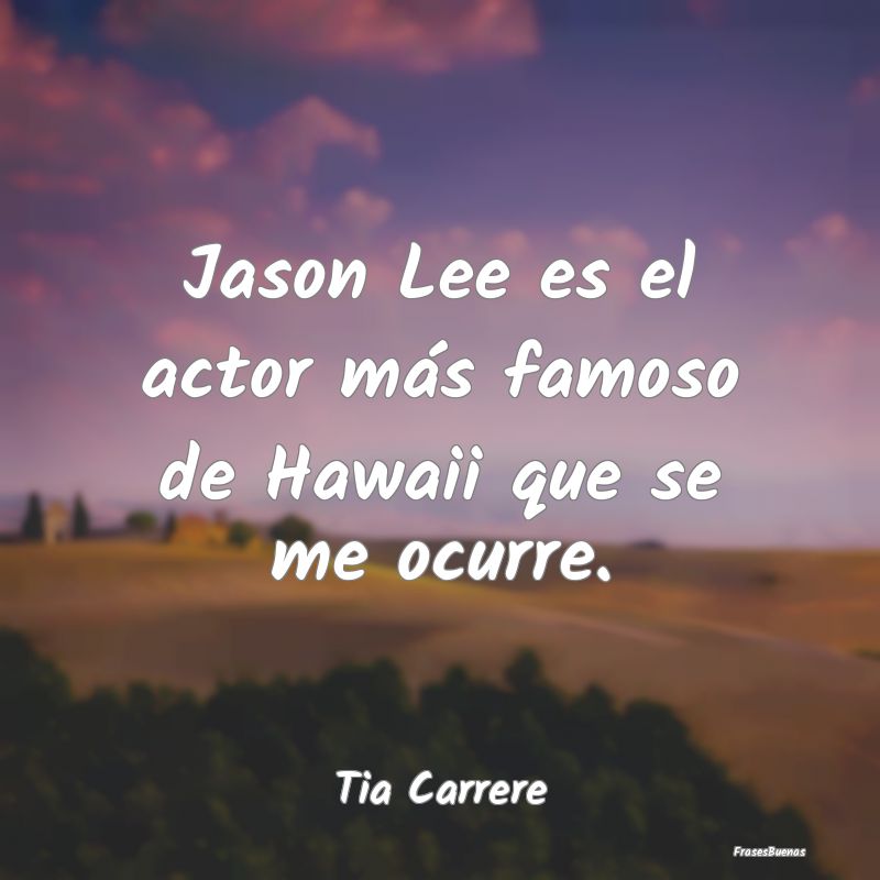 Jason Lee es el actor más famoso de Hawaii que se...