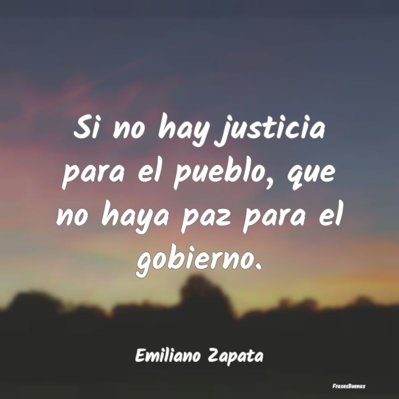 Si no hay justicia para el pueblo, que no haya paz...