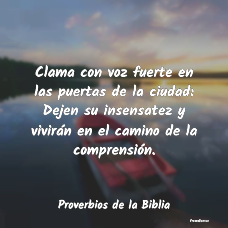 Proverbios de la Biblia - Clama con voz fuerte en las puertas de la ciudad: ...