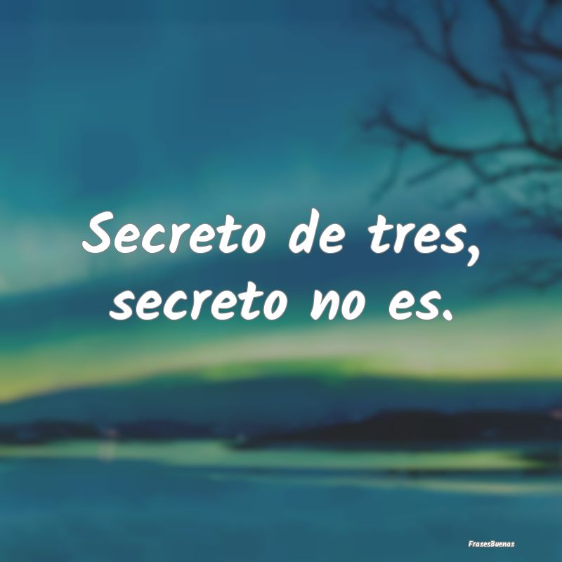 Secreto de tres, secreto no es....