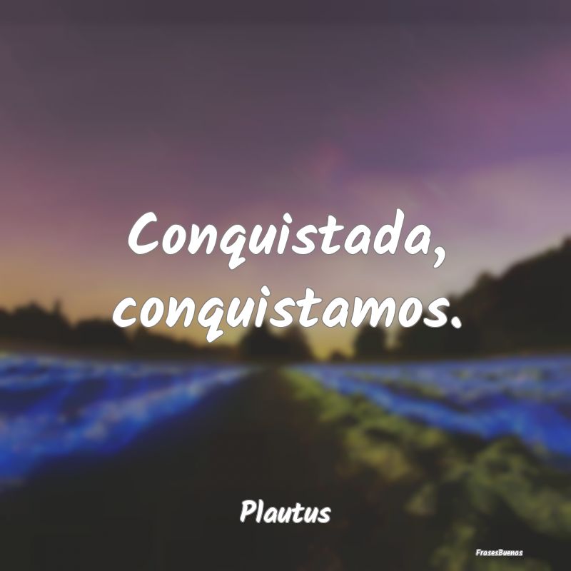 Conquistada, conquistamos....