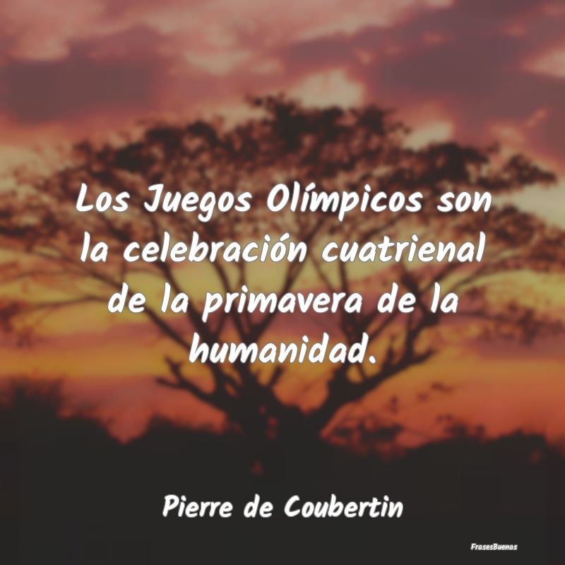 Los Juegos Olímpicos son la celebración cuatrien...