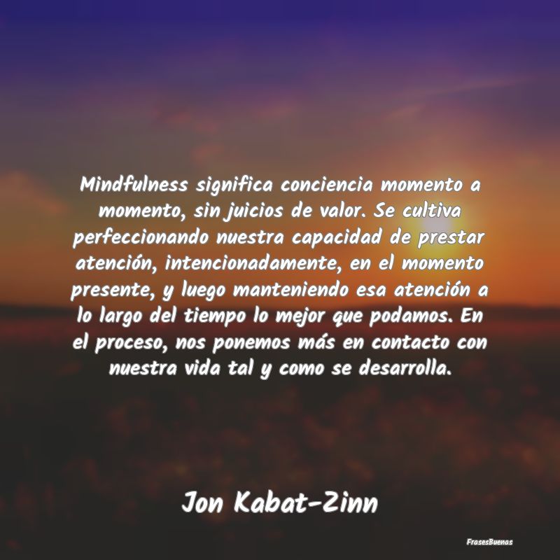 Mindfulness significa conciencia momento a momento...