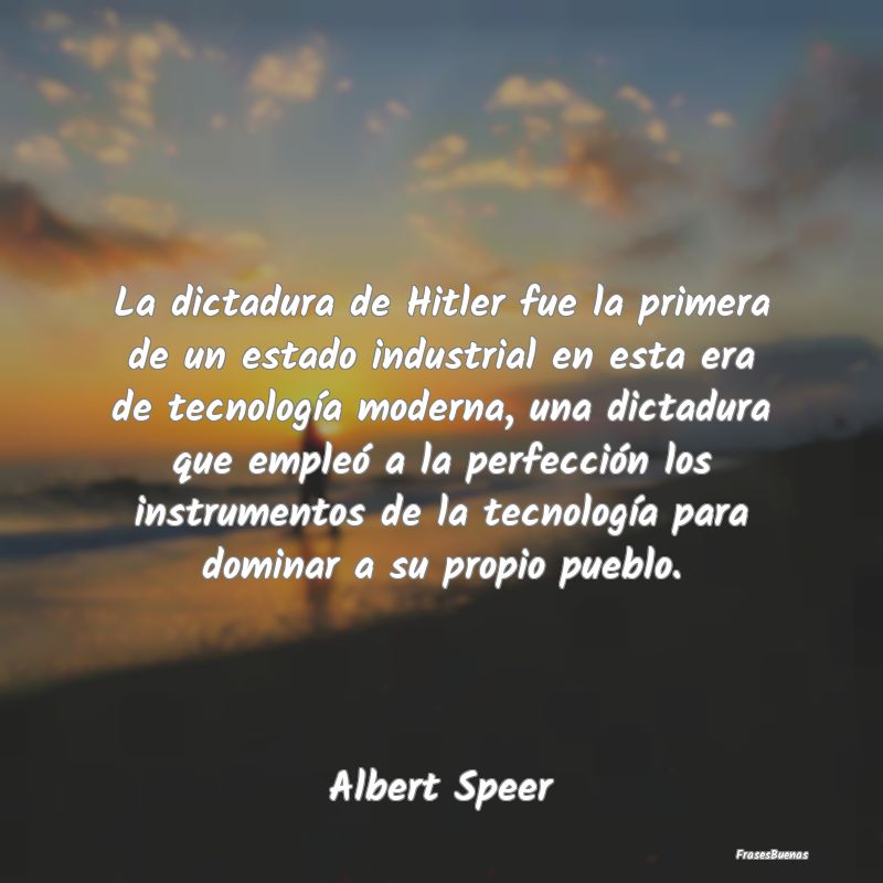La dictadura de Hitler fue la primera de un estado...