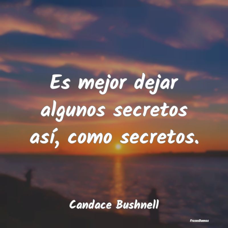 Frases sobre Secretos - Es mejor dejar algunos secretos así, como secreto...