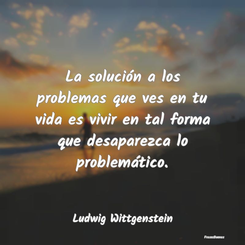La solución a los problemas que ves en tu vida es...