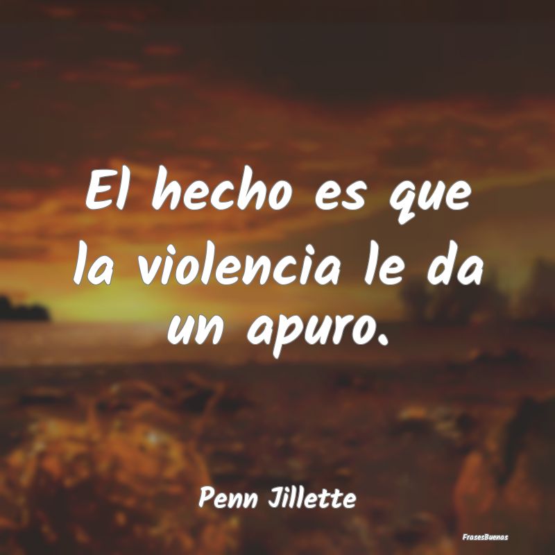 El hecho es que la violencia le da un apuro....