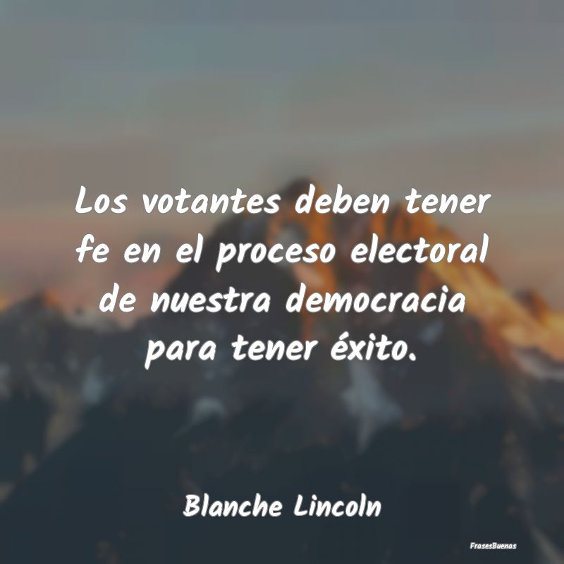 Los votantes deben tener fe en el proceso electora...