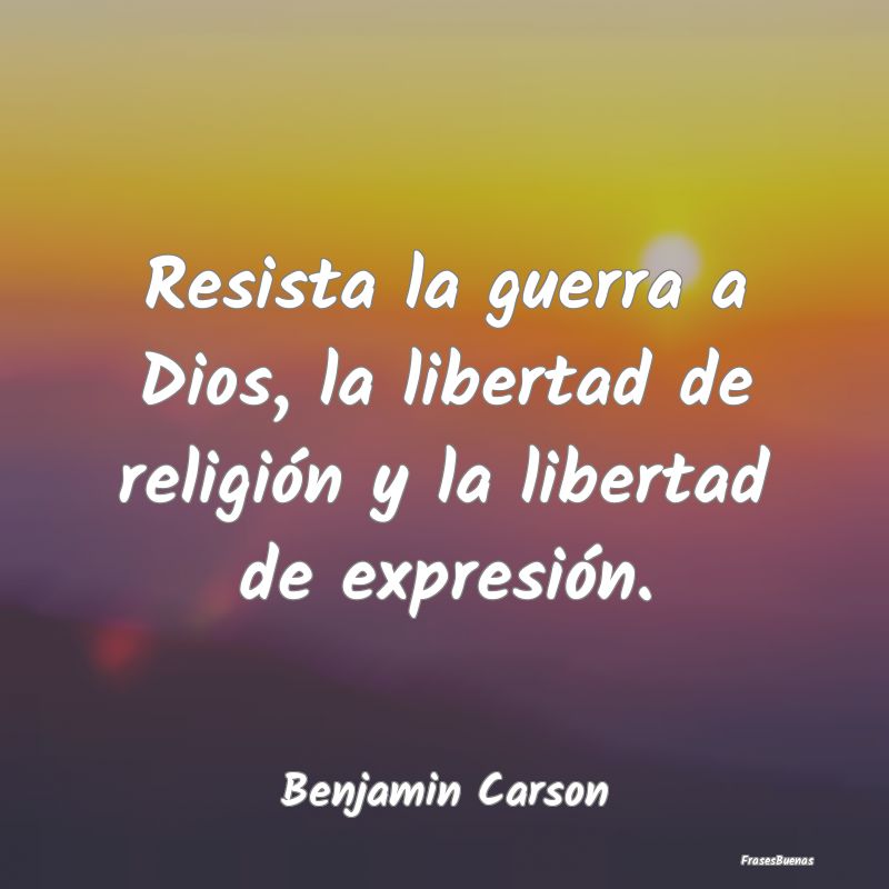 Resista la guerra a Dios, la libertad de religión...