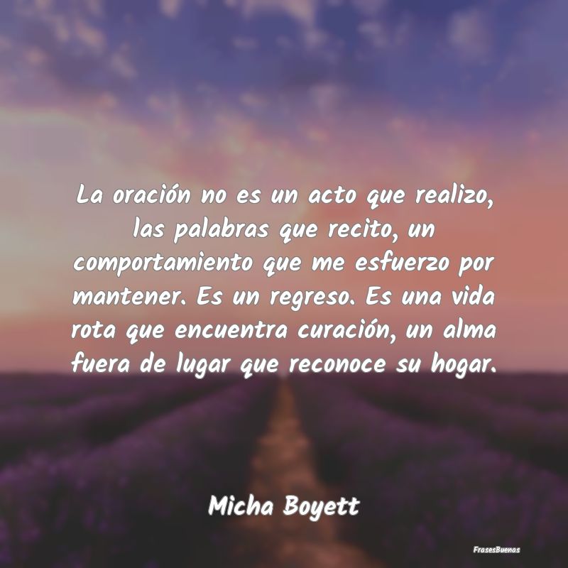 La oración no es un acto que realizo, las palabra...