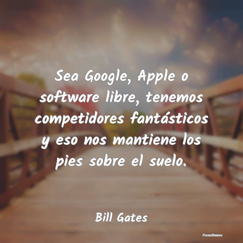 Sea Google, Apple o software libre, tenemos compet...