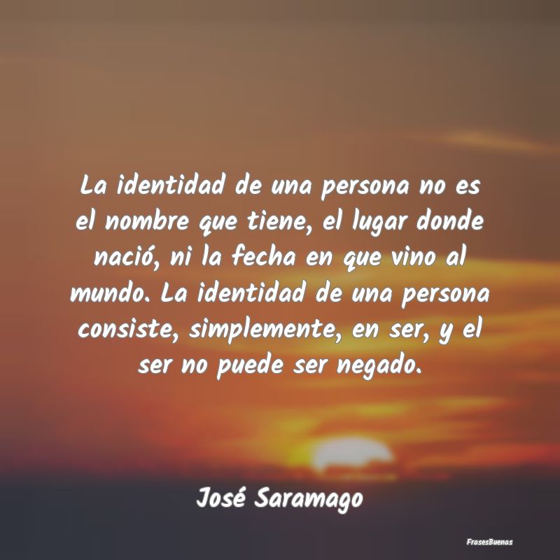 Frases de José Saramago - La identidad de una persona no es el nom