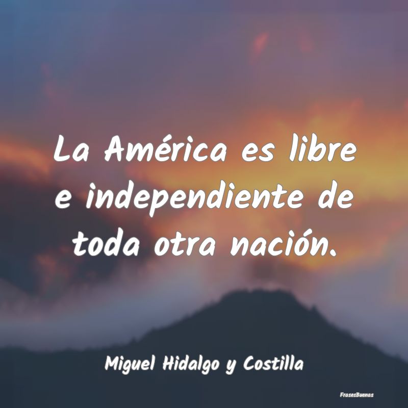 La América es libre e independiente de toda otra ...