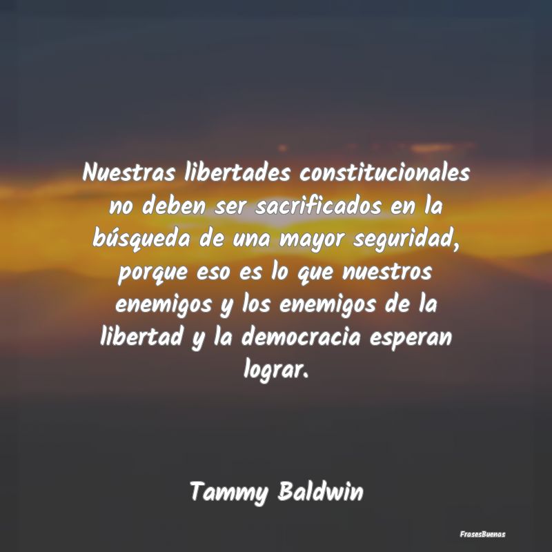 Nuestras libertades constitucionales no deben ser ...