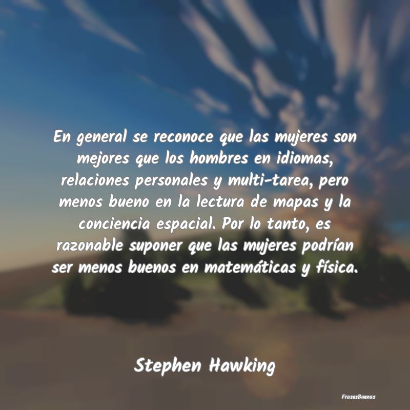 Frases de Stephen Hawking - En general se reconoce que las mujeres s