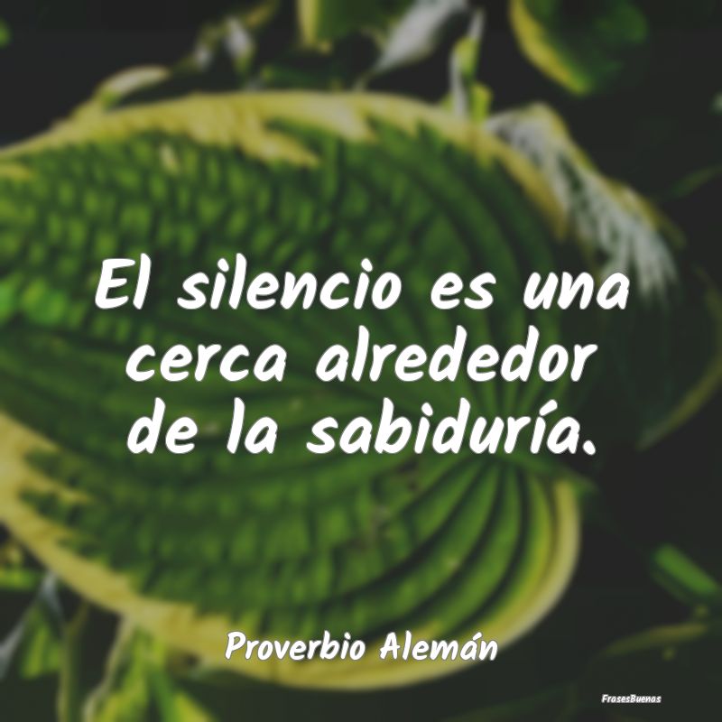Frases de Tranquilidad - El silencio es una cerca alrededor de la sabidurí...