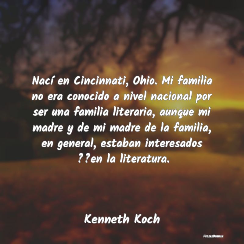 Nací en Cincinnati, Ohio. Mi familia no era conoc...